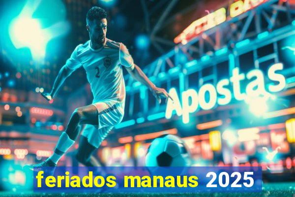 feriados manaus 2025